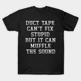 Duct Tape Can't Fix Stupid But It Can Muffle The Sound Funny T-Shirt